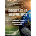 Soccer club geopolitics: 22 unusual stories to understand the world - Paperback