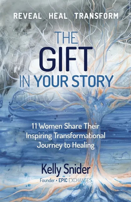 The Gift In Your Story: 11 Women Share Their Inspiring Transformational Journey to Healing - Paperback