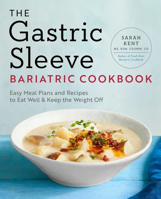 The Gastric Sleeve Bariatric Cookbook: Easy Meal Plans and Recipes to Eat Well & Keep the Weight Off - Paperback
