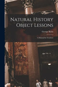 Natural History Object Lessons: a Manual for Teachers - Paperback