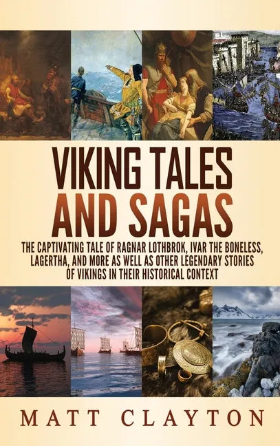 Viking Tales and Sagas: The Captivating Tale of Ragnar Lothbrok, Ivar the Boneless, Lagertha, and More as well as Other Legendary Stories of V - Hardcover