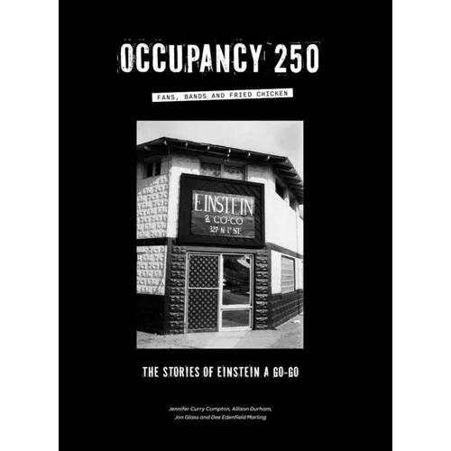 Occupancy 250: Fans, Bands and Fried Chicken: The Stories of Einstein A Go-Go - Hardcover