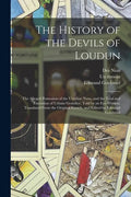 The History of the Devils of Loudun; the Alleged Possession of the Ursuline Nuns, and the Trial and Execution of Urbain Grandier, Told by an Eye-witne - Paperback