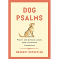 Dog Psalms: Prayers and Spiritual Lessons from Our Beloved Companions - Hardcover