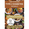 How to Reverse Type 2 Diabetes Naturally: The Diabetes Diet Cookbook - Paperback