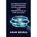Introduction to Artificial Intelligence and Generative AI for Novice: Exploring Artificial Intelligence Systems and their Applications - Paperback