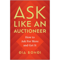 Ask Like an Auctioneer: How to Ask for More and Get It - Hardcover
