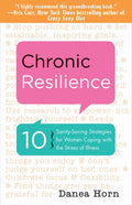 Chronic Resilience: 10 Sanity-Saving Strategies for Women Coping with the Stress of Illness (for Readers of the Body Keeps the Score or Taming Chronic - Paperback