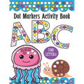 Dot Markers Activity Book ABC and Letter Find: Do a Dot Painting Coloring Book For Kids, Great Creative Fun and Learning Alphabet with Cute Animals - - Paperback