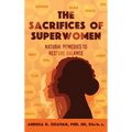 The Sacrifices of Superwomen: Natural Remedies to Restore Balance - Hardcover