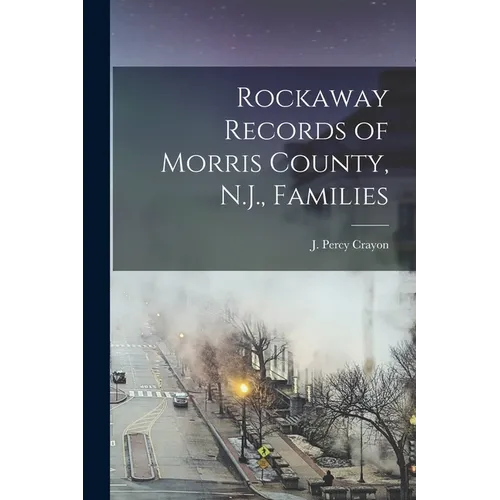 Rockaway Records of Morris County, N.J., Families - Paperback