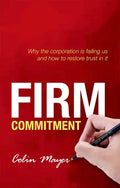 Firm Commitment: Why the Corporation Is Failing Us and How to Restore Trust in It - Hardcover
