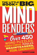 The Little Book of Big Mind Benders: Over 450 Word Puzzles, Number Stumpers, Riddles, Brainteasers, and Visual Conundrums - Paperback