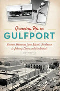 Growing Up in Gulfport: Boomer Memories from Stone's Ice Cream to Johnny Elmer and the Rockets - Paperback