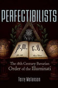 Perfectibilists: The 18th Century Bavarian Order of the Illuminati - Paperback