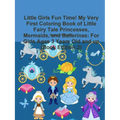Little Girls Fun Time! My Very First Coloring Book of Little Fairy Tale Princesses, Mermaids, and Ballerinas: For Girls Ages 3 Years Old and up (Book - Paperback