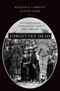 Forgotten Dead: Mob Violence Against Mexicans in the United States, 1848-1928 - Paperback