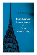 The Age of Innocence & Old New York: Tales of The Big Apple: False Dawn, The Old Maid, The Spark & New Year's Day - Paperback