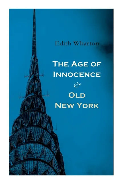 The Age of Innocence & Old New York: Tales of The Big Apple: False Dawn, The Old Maid, The Spark & New Year's Day - Paperback