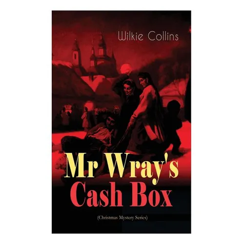 Mr Wray's Cash Box (Christmas Mystery Series): From the prolific English writer, best known for The Woman in White, Armadale, The Moonstone and The De - Paperback