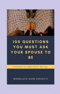 100 Questions You Must Ask Your Spouse To Be: A Template for Singles before Marriage - Paperback
