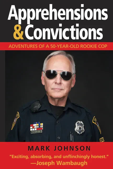 Apprehensions & Convictions: Adventures of a 50-Year-Old Rookie Cop - Hardcover