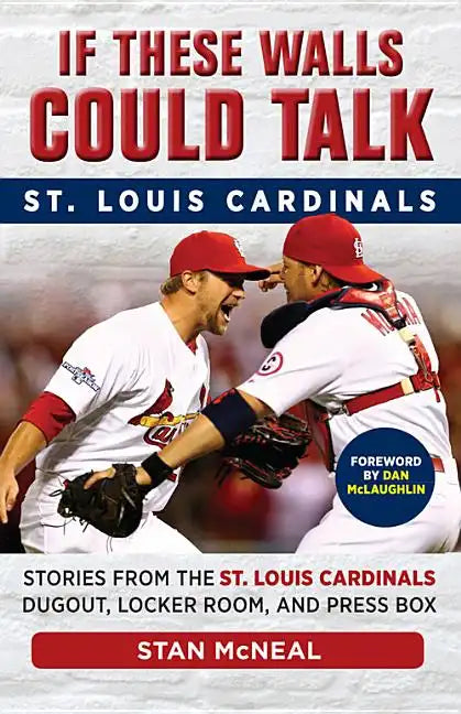 If These Walls Could Talk: St. Louis Cardinals: Stories from the St. Louis Cardinals Dugout, Locker Room, and Press Box - Paperback