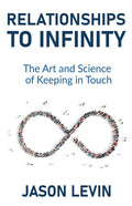 Relationships to Infinity: The Art and Science of Keeping in Touch - Paperback
