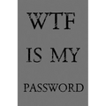 Wtf Is My Password: Keep track of usernames, passwords, web addresses in one easy & organized location - Gray Cover - Paperback
