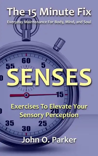 The 15 Minute Fix: SENSES: Exercises To Elevate Your Sensory Perception - Paperback