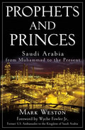 Prophets and Princes: Saudi Arabia from Muhammad to the Present - Hardcover