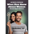 Secrets Exposed - What Men Know about Women (Unabridged Edition): Includes Secret Addendum: Husbandry 101 - Paperback