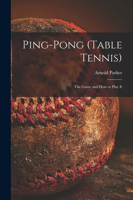 Ping-pong (Table Tennis): the Game and How to Play It - Paperback
