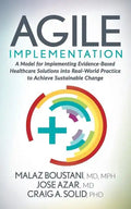 Agile Implementation: A Model for Implementing Evidence-Based Healthcare Solutions Into Real-World Practice to Achieve Sustainable Change - Paperback