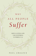 Why All People Suffer: How a Loving God Uses Suffering to Perfect Us - Paperback