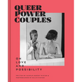 Queer Power Couples: On Love and Possibility - Hardcover