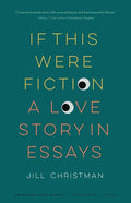 If This Were Fiction: A Love Story in Essays - Paperback