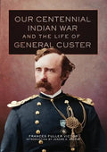 Our Centennial Indian War and the Life of General Custer - Hardcover