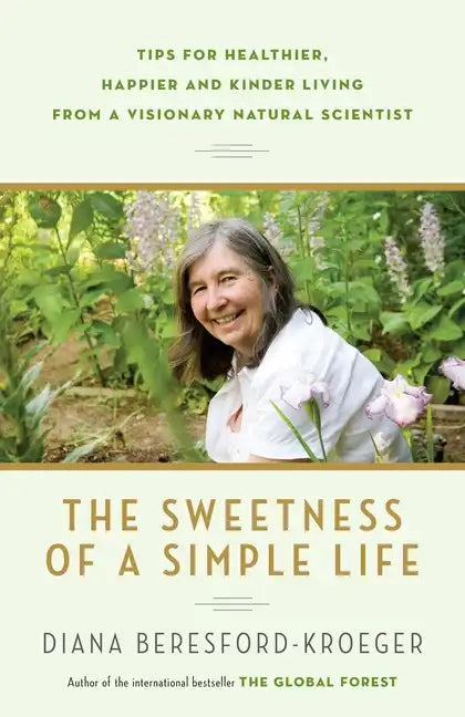 The Sweetness of a Simple Life: Tips for Healthier, Happier and Kinder Living from a Visionary Natural Scientist - Paperback