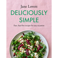 Deliciously Simple: Fast, Fuss-Free Recipes for Any Occasion - Hardcover