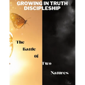 Growing in Truth Discipleship: Week 7: The Battle of Two Natures - Paperback