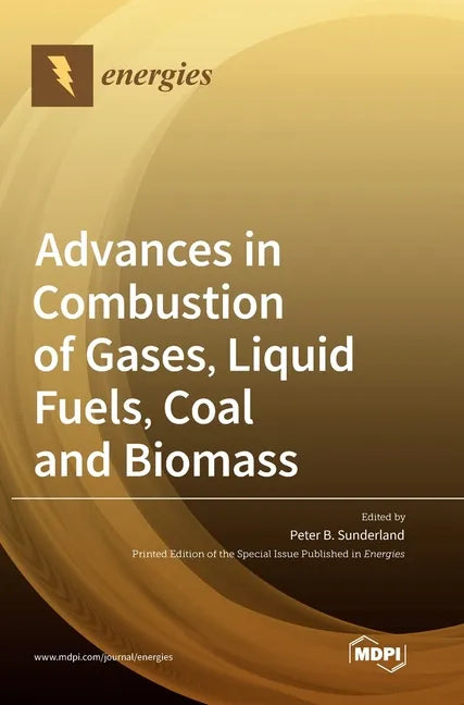Advances in Combustion of Gases, Liquid Fuels, Coal and Biomass - Hardcover