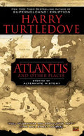 Atlantis and Other Places: Stories of Alternate History - Paperback