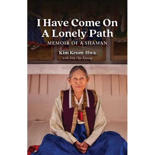 I Have Come on a Lonely Path: Memoir of a Shaman - Paperback