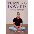 Turning Inward: The Practice of Introversion for a Calm, Joyful, Authentic Life - Hardcover