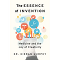 The Essence of Invention: Medicine and the Joy of Creativity - Paperback