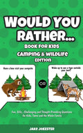 Would You Rather Book for Kids: Camping & Wildlife Edition - Fun, Silly, Challenging and Thought-Provoking Questions for Kids, Teens and the Whole Fam - Hardcover