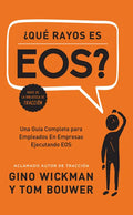 ¿Que Rayos Es Eos?: Una Guía Completa Para Empleados En Empresas Ejecutando EOS - Hardcover