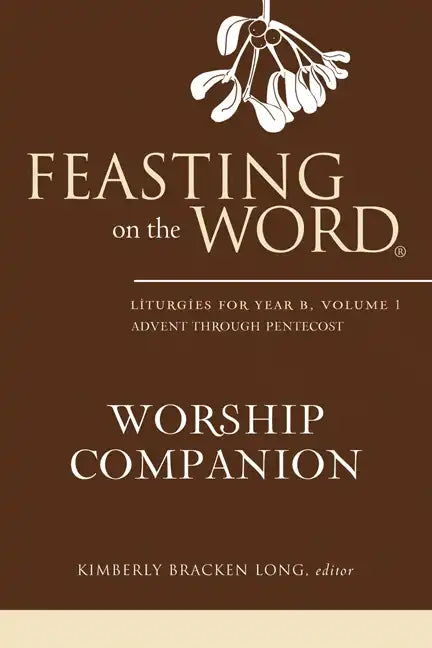 Feasting on the Word Worship Companion, Year B, Volume 1 - Hardcover