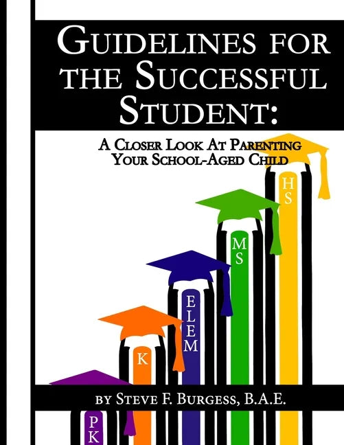 Guidelines for the Successful Student: A Closer Look at Parenting Your School-Aged Child - Paperback